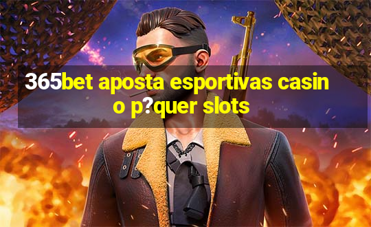 365bet aposta esportivas casino p?quer slots