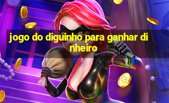 jogo do diguinho para ganhar dinheiro