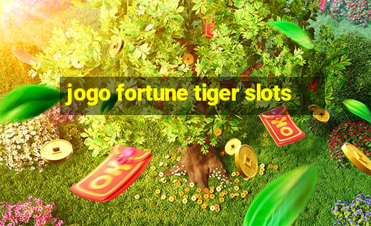 jogo fortune tiger slots