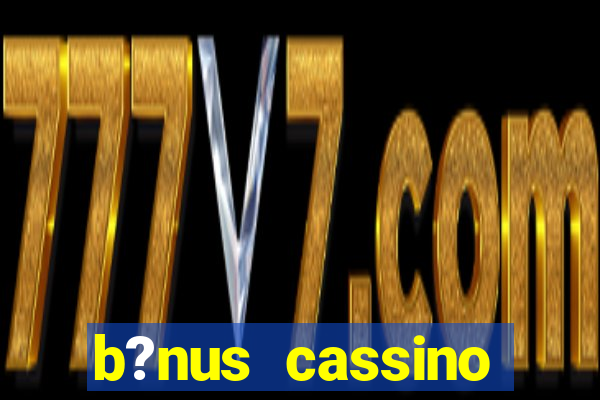 b?nus cassino betano como funciona