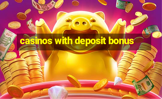 casinos with deposit bonus