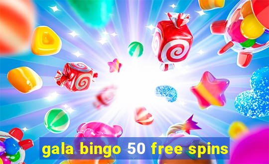 gala bingo 50 free spins