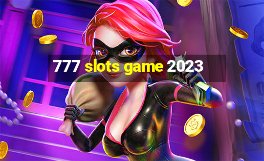 777 slots game 2023