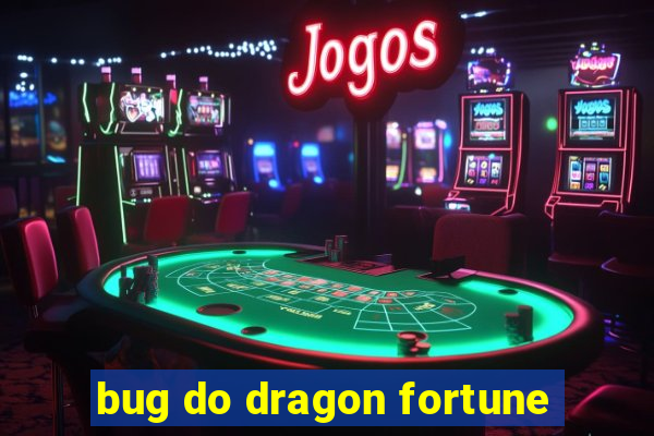 bug do dragon fortune