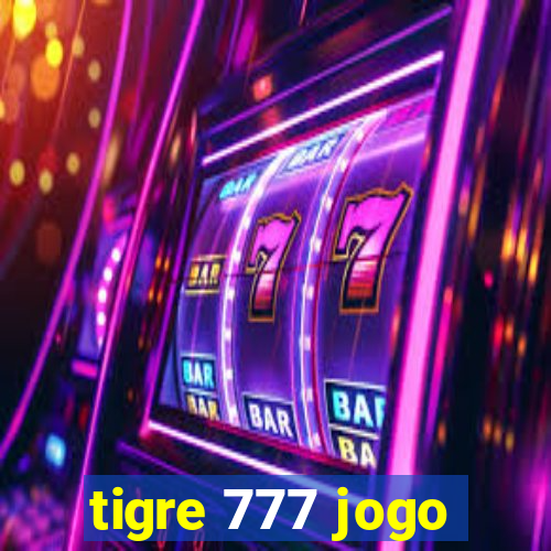 tigre 777 jogo