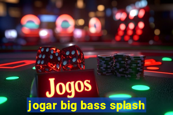 jogar big bass splash