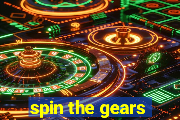 spin the gears