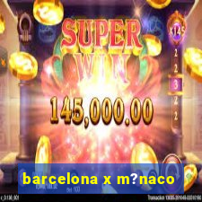 barcelona x m?naco