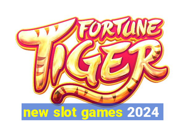 new slot games 2024