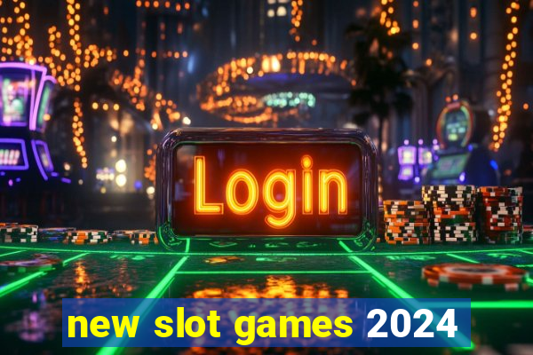 new slot games 2024