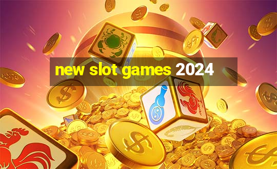 new slot games 2024