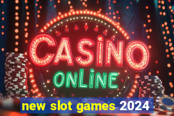 new slot games 2024