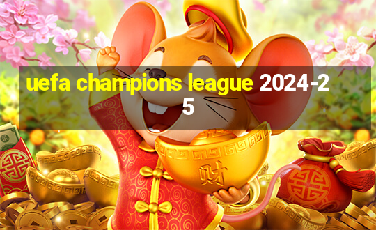 uefa champions league 2024-25