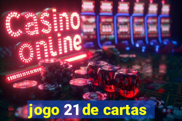 jogo 21 de cartas