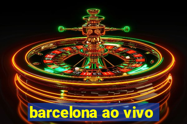 barcelona ao vivo