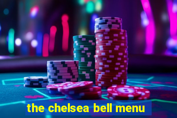 the chelsea bell menu