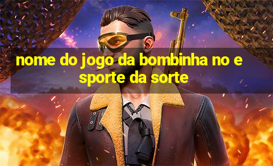 nome do jogo da bombinha no esporte da sorte