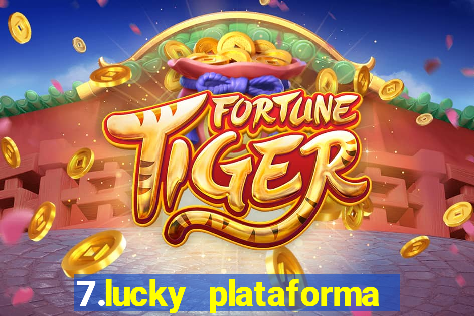 7.lucky plataforma de jogos