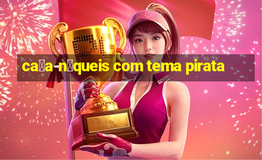 ca莽a-n铆queis com tema pirata