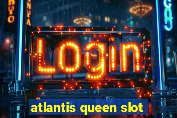 atlantis queen slot