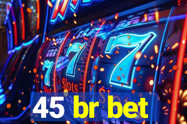 45 br bet