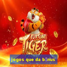 jogos que da b么nus