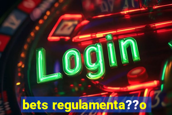 bets regulamenta??o