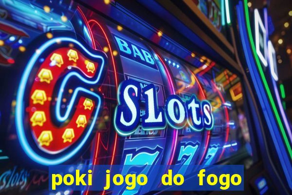 poki jogo do fogo e agua