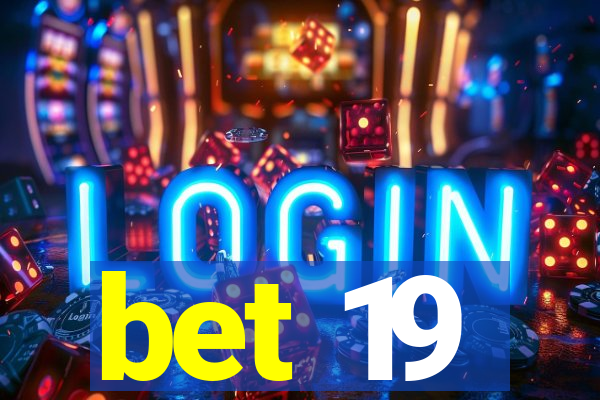 bet 19