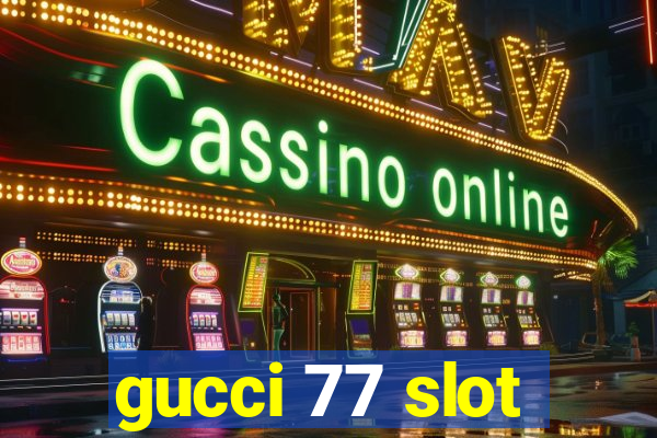 gucci 77 slot