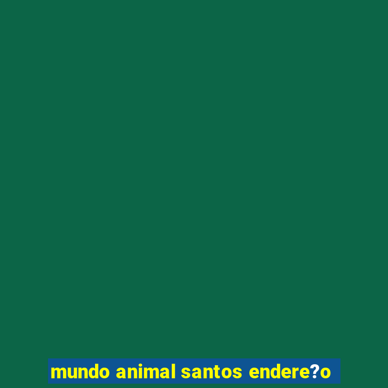 mundo animal santos endere?o