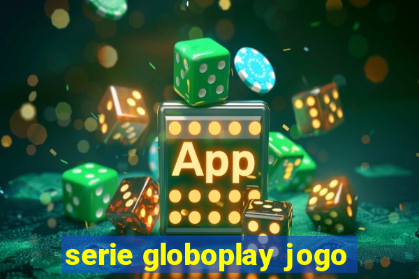 serie globoplay jogo