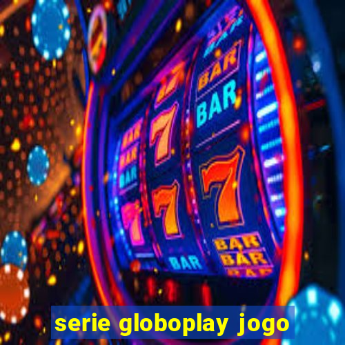 serie globoplay jogo