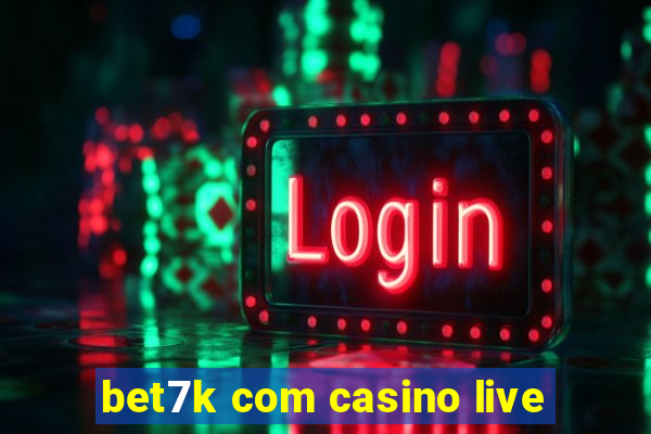 bet7k com casino live