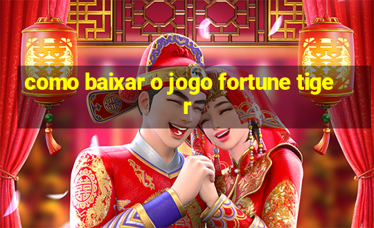 como baixar o jogo fortune tiger