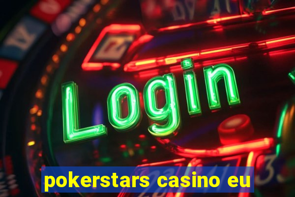 pokerstars casino eu