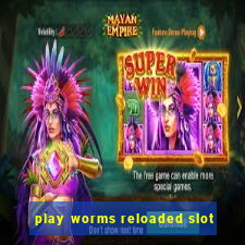 play worms reloaded slot