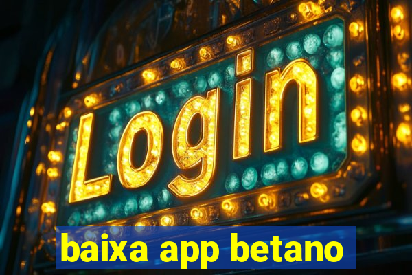 baixa app betano