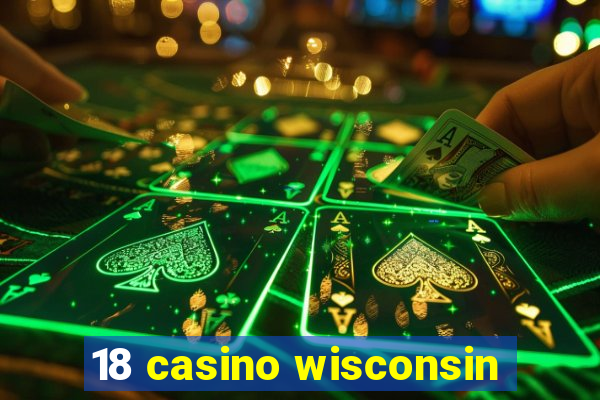 18 casino wisconsin