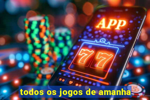 todos os jogos de amanha