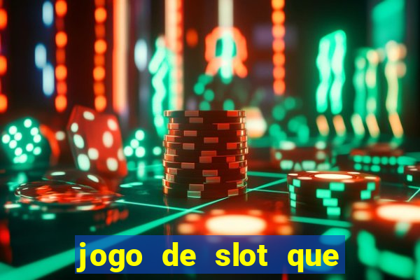 jogo de slot que ganha dinheiro de verdade