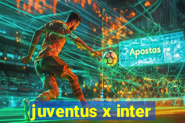 juventus x inter