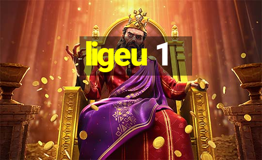 ligeu 1