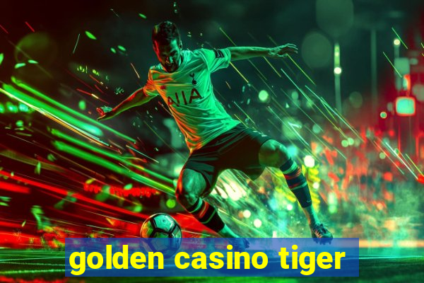 golden casino tiger