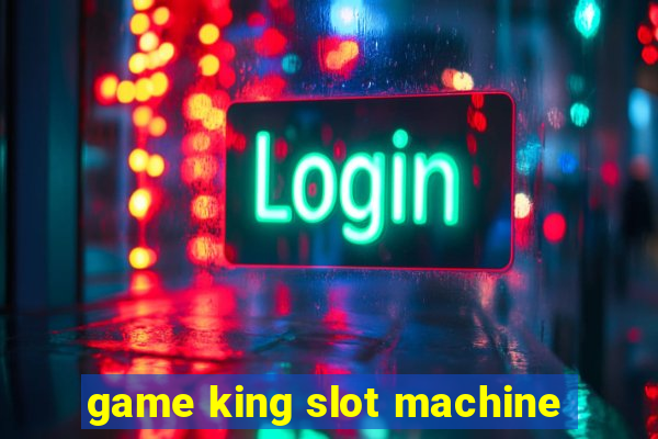 game king slot machine