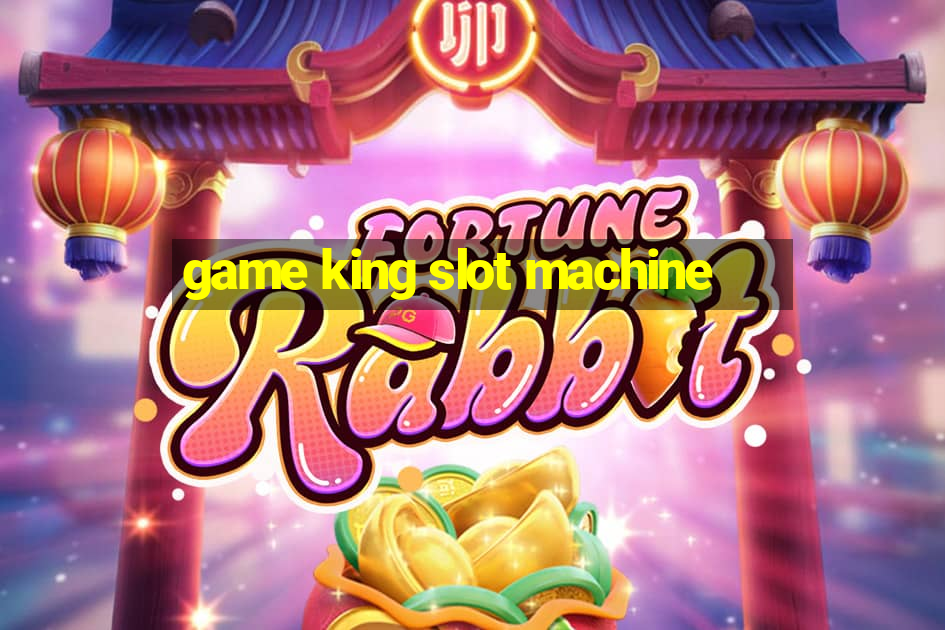 game king slot machine