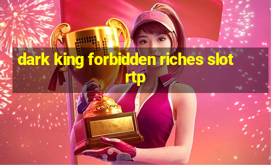 dark king forbidden riches slot rtp