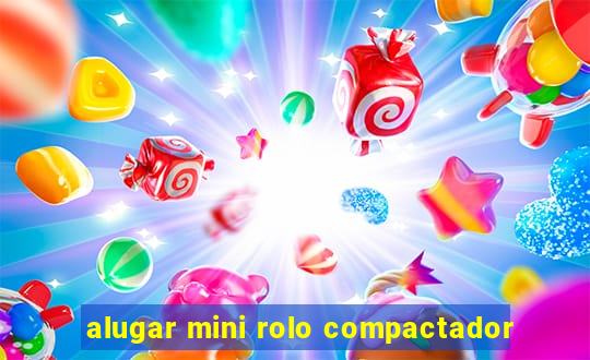 alugar mini rolo compactador