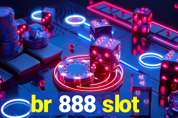 br 888 slot