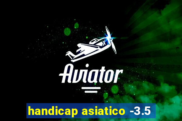 handicap asiatico -3.5